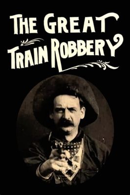  The Great Train Robbery:  a heart-stopping tale of outlaw grit and daring locomotive escapades!